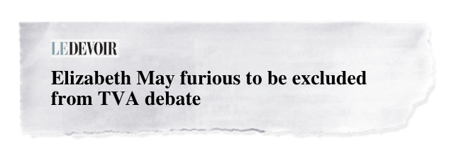 newspaper clipping, Le Devoir - Elizabeth May furious at being excluded from the TVA debate	